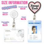 Always Tired Badge Reel 1.6 Inches Funny Heart, Mental Health, Self Love, Joke Humor ID Card Holders, Retractable Alligator/Belt Clip, Acrylic Material, Badge Holders Accessories DIY for Nurse Doctor