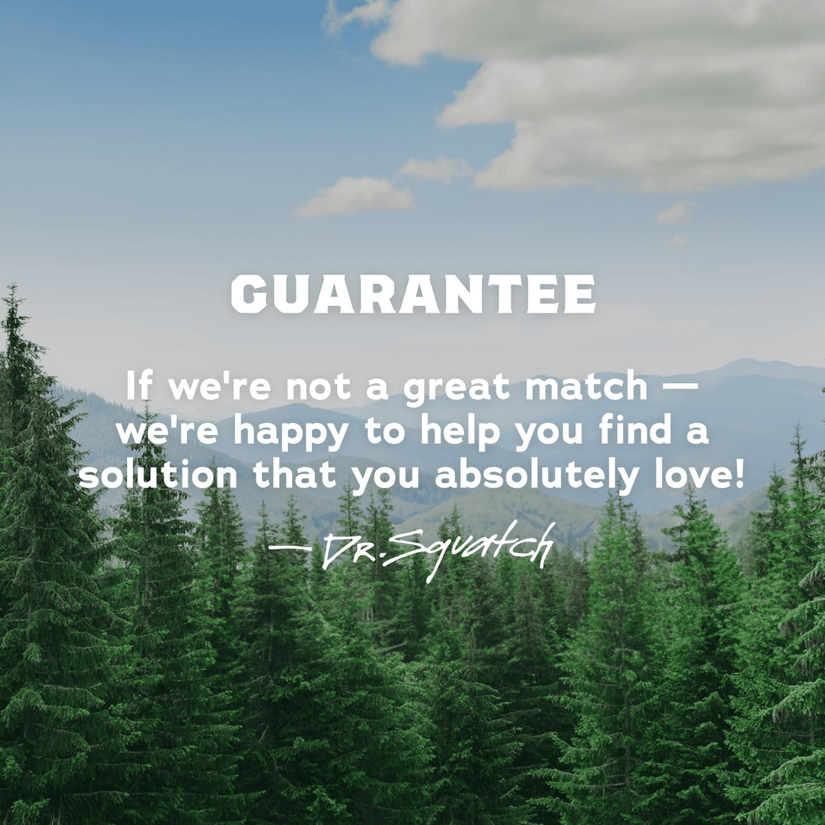 Dr. Squatch's guarantee message set against a serene mountain landscape, emphasizing customer satisfaction and natural essence.